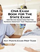 CNA Exam Book for The State Exam: 1000 Review Questions For The Nursing Assistant Test Preparation 1983557242 Book Cover