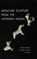 Miniature Sculpture from the Athenian Agora: Excavations of the Athenian Agora, No. 3 0876616031 Book Cover