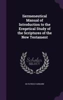 Iiermeneutical Manual of Introduction to the Eregetical Study of the Scriptures of the New Testament 1144751047 Book Cover