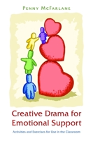Creative Drama for Emotional Support: Activities and Exercises for Use in the Classroom 1849052514 Book Cover
