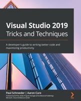 Visual Studio 2019 Tricks and Techniques: A developer's guide to writing better code and maximizing productivity 1800203527 Book Cover