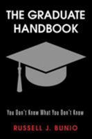 The Graduate Handbook: You Don’T Know What You Don’T Know 1490762213 Book Cover