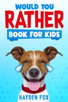 Would You Rather Book for Kids: The Ultimate Interactive Game Book For Kids Filled With Hilariously Challenging Questions and Silly Scenarios Perfect For the Entire Family! 1689025050 Book Cover