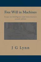 Free Will in Machines: Essays on Intelligence and Consciousness 0692233776 Book Cover