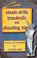 Steam Drills, Treadmills and Shooting Stars - a story of our times - 0984813225 Book Cover