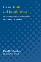 Clean Hands and Rough Justice: An Investigating Magistrate in Renaissance Italy 0472750682 Book Cover