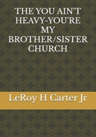 THE YOU AIN'T HEAVY-YOU'RE MY BROTHER/SISTER CHURCH B0FBGV1CV4 Book Cover