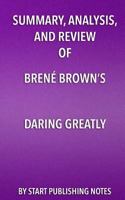 Summary, Analysis, and Review of Brene Brown's Daring Greatly: How the Courage to Be Vulnerable Transforms the Way We Live, Love, Parent, and Lead 163596699X Book Cover
