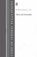 Code of Federal Regulations, Title 08: (Aliens and Nationality) Homeland Security: Revised 1/12 1609465474 Book Cover