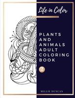 PLANTS AND ANIMALS ADULT COLORING BOOK (Book 2): Plants and Animals Coloring Book for Adults - 40+ Premium Coloring Patterns (Life in Color Series) 1077614934 Book Cover