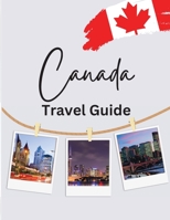 Canada Travel Guide: Your Essential Travel Companion for the True North 9732342277 Book Cover