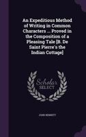 An Expeditious Method of Writing in Common Characters ... Proved in the Composition of a Pleasing Tale [B. De Saint Pierre'S the Indian Cottage]. 1141726025 Book Cover