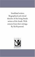 Southland writer: biographical and critical sketches of the living female writers of the South. With extracts from their writings, v. 1 1425558046 Book Cover