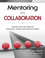 Mentoring as Collaboration: Lessons From the Field for Classroom, School, and District Leaders 1412962773 Book Cover