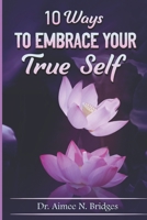 10 Ways To Embrace Your True Self B0BDVVYBZR Book Cover