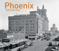 Phoenix Then and Now® (Then and Now) 1911216465 Book Cover