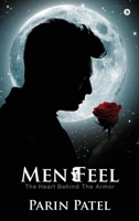Men Feel: The Heart Behind the Armor B0FNRLQH7G Book Cover