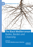 The Black Mediterranean: Bodies, Borders and Citizenship (Mediterranean Perspectives) 3030513904 Book Cover