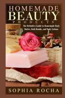 Homemade Beauty Products: The Definitive Guide to Homemade Body Butter, Bath Bombs, and Body Lotions 1502456281 Book Cover