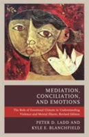 Mediation, Conciliation, and Emotions: The Role of Emotional Climate in Understanding Violence and Mental Illness 1498532772 Book Cover