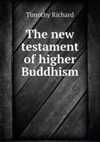 The New Testament of Higher Buddhism (Classic Reprint) 1149482745 Book Cover