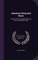 Jamaican Song and Story: Annancy Stories, Digging Sings, Ring Tunes, and Dancing Tunes 0486437205 Book Cover