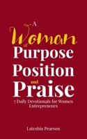 A Woman of Purpose Position and Praise: 7 Daily Devotionals for Women Entrepreneurs B08D4P9DJK Book Cover