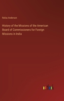 History of the Missions of the American Board of Commissioners for Foreign Missions in India 3368833871 Book Cover