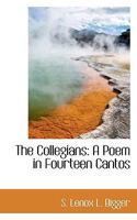 The Collegians: A Poem in Fourteen Cantos 0530137437 Book Cover