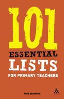 101 Essential Lists for Primary Teachers (101 Essential Lists (Continuum)) 0826488714 Book Cover