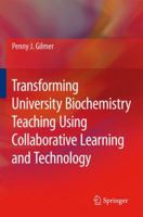Transforming University Biochemistry Teaching Using Collaborative Learning and Technology: Ready, Set, Action Research! 1402049803 Book Cover