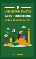 9 Unknown Facts About Succeeding Forex Traders In 2022 B0BBQLFP6C Book Cover