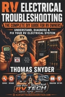 RV Electrical Troubleshooting: The Complete DIY Guide for RV Owners: Understand, Diagnose & Fix Your RV Electrical System — Written by an NRVTA Certified RV Technician (DIY RV Series) B0H1D22JLK Book Cover
