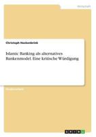 Islamic Banking als alternatives Bankenmodel. Eine kritische Würdigung 3668394741 Book Cover