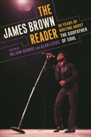 The James Brown Reader: Fifty Years of Writing About the Godfather of Soul