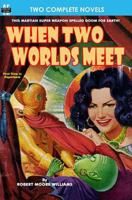When Two Worlds Meet & The Man Who Had No Brains 1612871275 Book Cover