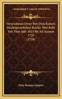 Verzeichnuss Derer Bey Dem Kaiserl. Hochstpreislichen Reichs- Hof-Raht Von Dem Jahr 1613 Bis Ad Annum 1725 (1728) 1120951232 Book Cover