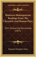 Historico-Shakespearian Readings From The Chronicle And Roman Plays: With Connecting Memoranda 1120200164 Book Cover
