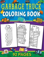 Garbage Truck Coloring Book: 92 Pages to Color for Kids Who Love Trash Trucks! B092P9NZCD Book Cover