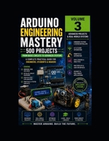Arduino Engineering Mastery 3: 500 Projects : Volume - III (Mastering Arduino) B0GZ6PFCQD Book Cover