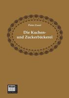 Die Kuchen- Und Zuckerbackerei 3944350561 Book Cover