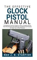 The Effective Glock Pistol Manual: Complete & Unique Guide on How to Make Glocks from the Scratch with Relevant Guidelines & Pictures to Help You in the Process 109683085X Book Cover