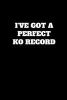 I've Got A Perfect KO Record: Funny Anesthesiologist Gag Gift, Coworker Anesthesiologist Journal, Funny Anesthesiology Office Gift (6 x 9 Lined Notebook, 120 pages) 1077041837 Book Cover