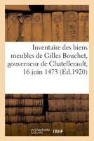 Inventaire des biens meubles de Gilles Bouchet, gouverneur de Chatellerault, 16 juin 1473 2329007345 Book Cover