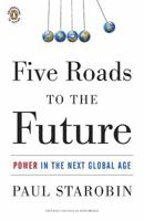 Five Roads to the Future: Power in the Next Global Age 014311736X Book Cover