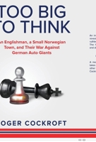 Too Big to Think: An Englishman, a Small Norwegian Town, and Their War Against German Auto Giants B0CQN9WVD4 Book Cover