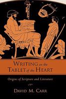 Writing on the Tablet of the Heart: Origins of Scripture and Literature 0195382420 Book Cover