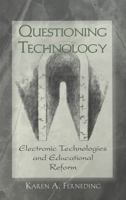 Questioning Technology: Electronic Technologies and Educational Reform (Counterpoints (New York, N.Y.), V. 159.) 0820450472 Book Cover