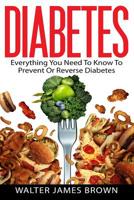 Diabetes: Everything You Need To Know To Prevent Or Reverse Diabetes (Lifestyle University) (Volume 4) 1523237740 Book Cover