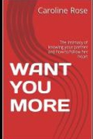 WANT YOU MORE: The intimacy of knowing your partner and how to follow her heart B0BKSGFPP6 Book Cover